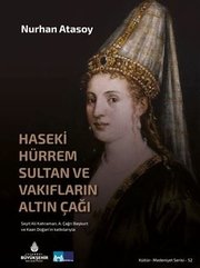 Haseki Hürrem Sultan ve Vakıfların Altın Çağı