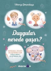 Duygular Nerede Yaşar? - Duygusal Zekayı Geliştirmek İçin Uygulamalı Alıştırmalar