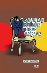 Osmanlı'dan Günümüze Değişme Maceramız