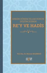 Erken Dönem İslam Hukuk Düşüncesinde Re'y ve Hadis