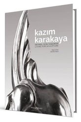 Kazım Karakaya: Heykel İçin Yaşamak