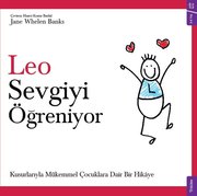 Leo Sevgiyi Öğreniyor - Kusurlarıyla Mükemmel Çocuklara Dair Bir Hikaye