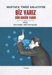 Mustafa Timisi Anlatıyor - Biz Varız Dün Bugün Yarın