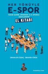 Her Yönüyle E-Spor - Takım Sahibi Sponsor ve E-Sporcu Adaylarının El Kitabı