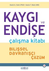 Kaygı ve Endişe Çalışma Kitabı - Bilişsel Davranışçı Çözüm