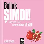 Bolluk Şimdi! Gerçek Bolluğu Deneyimlemenin 60 Yolu