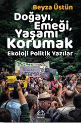 Doğayı-Emeği-Yaşamı Korumak: Ekoloji Politik Yazılar