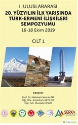 1. Uluslararası 20. Yüzyılın İlk Yarısında Türk-Ermeni İlişkileri Sempozyumu 16-18 Ekim 2019 - Cilt