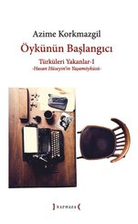 Öykünün Başlangıcı: Türküleri Yakanlar 1 - Hasan Hüseyin'in Yaşamöyküsü