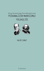 Psikanalizin Marksizmle Yoldaşlığı - Birey Sorunsalından Solun Melankolisine