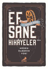 Bu Efsane Hikayelerden Neden Haberim Yok?