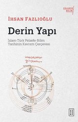 Derin Yapı: İslam - Türk Felsefe-Bilim Tarihinin Kavram Çerçevesi