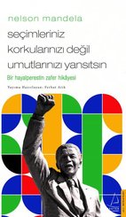 Nelson Mandela – Seçimleriniz Korkularınızı Değil Umutlarınızı Yansıtsın doğrulanmış Türkçe kitap kapağı