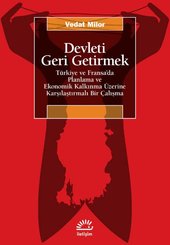 Devleti Geri Getirmek - Türkiye ve Fransa'da Planlama ve Ekonomik Kalkınma Üzerine Karşılaştırmalı Bir Çalışma