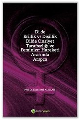 Dilde Erillik ve Dişillik Dilde Cinsiyet Tarafsızlığı ve Feminizm Hareketi Arasında Arapça