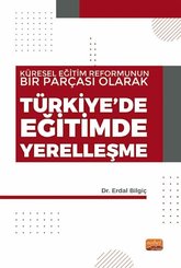 Küresel Eğitim Reformunun Bir Parçası Olarak Türkiye'de Eğitimde Yerelleşme
