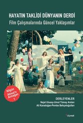 Hayatın Taklidi Dünyanın Derdi: Film Çalışmalarında Güncel Yaklaşımlar