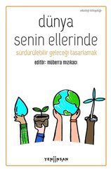 Dünya Senin Ellerinde - Sürdürülebilir Geleceği Tasarlamak