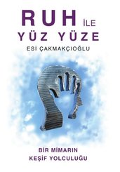 Ruh ile Yüz Yüze - Bir Mimarın Keşif Yolculuğu