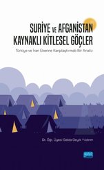 Suriye ve Afganistan Kaynaklı Kitlesel Güçler-Türkiye ve İran Üzerine Karşılaştırmalı Bir Analiz