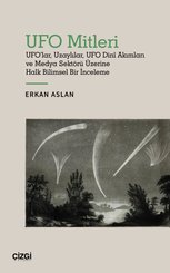UFO Mitleri - UFO'lar Uzaylılar UFO Dini Akımları ve Medya Sektörü Üzerine Halk Bilimsel Bir İnceleme