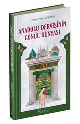 Anadolu Dervişinin Gönül Dünyası