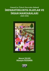 İmparatorlukta Olaylar ve İnsan Manzaraları 1451 - 1512 - Osmanlı'ya Üçüncü Pencereden Bakmak