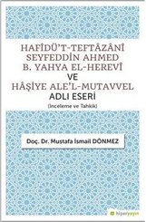 Hafidü't-Teftazani Seyfeddin Ahmed B. Yahya El-Herevi ve Haşiye Ale'l-Mutavvel Adlı Eseri