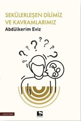 Sekülerleşen Dilimiz ve Kavramlarımız