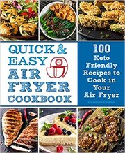 Quick and Easy Air Fryer Cookbook : 100 Keto Friendly Recipes to Cook in Your Air Fryer Volume 8