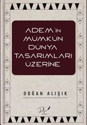 Adem'in Mümkün Dünya Tasarımları Üzerine
