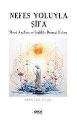 Nefes Yoluyla Şifa - Stresi Azaltma ve Sağlıkta Dengeyi Bulma