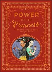 Power to the Princess : 15 Favourite Fairytales Retold with Girl Power