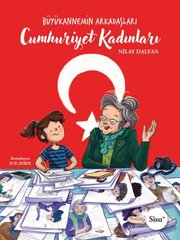 Cumhuriyet Kadınları - Büyükannemin Arkadaşları