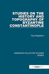 Studies on the History and Topography of Byzantine Constantinople (Variorum Collected Studies)