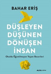 Düşleyen Düşünen Dönüşen İnsan - Okulda Öğretilmeyen Yaşam Becerileri