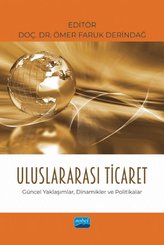 Uluslararası Ticaret - Güncel Yaklaşımlar, Dinamikler ve Politikalar