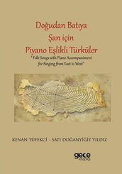 Doğudan Batıya Şan İçin Piyano Eşlikli Türküler - Folk Songs With Piano Accompaniment For Singing For Singing from East to West