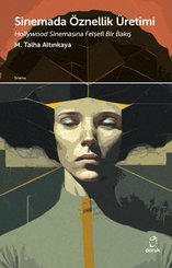 Sinemada Öznellik Üretimi - Hollywood Sinemasına Felsefi Bir Bakış