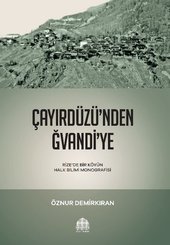 Çayırdüzü'nden Ğvandi'ye - Rizede Bir Köyün Halk Bilimi Monografisi