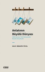 Anlatının Büyülü Dünyası - 1980 Sonrası Türk Romanında Büyülü Gerçekçilik