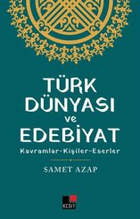 Türk Dünyası ve Edebiyat: Kavramlar - Kişiler - Eserler