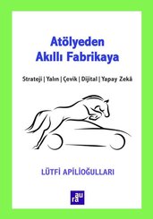 Atölyeden Akıllı Fabrikaya: Strateji - Yalın - Çevik - Dijital - Yapay Zeka