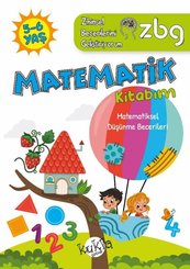 5 - 6 Yaş Matematik Kitabım - Matematiksel Düşünme Becerileri - ZBG Zihinsel Becerilerimi Geliştiriyorum