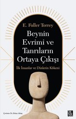 Beynin Evrimi ve Tanrıların Ortaya Çıkışı - İlk İnsanlar ve Dinlerin Kökeni