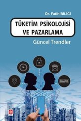 Tüketim Psikolojisi ve Pazarlama - Güncel Trendler