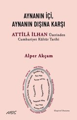 Aynanın İçi Aynanın Dışına Karşı - Attila İlhan Üzerinden Cumhuriyet Kültür Tarihi
