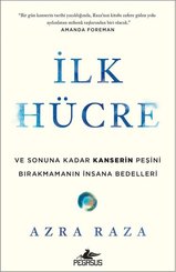 İlk Hücre: Ve Sonuna Kadar Kanserin Peşini Bırakmamanın İnsana Bedelleri