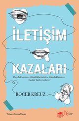 İletişim Kazaları - Duyduklarımızı Gördüklerimizi ve Okuduklarımızı Neden Yanlış Anlarız?
