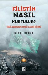 Filistin Nasıl Kurtulur? İsrail Sorununun Kaynağı ve Sahih Çözümü